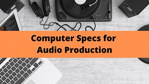 What Specs Do Computers Need for Music Production?