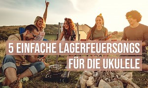 5 einfache Lagerfeuersongs für die Ukulele