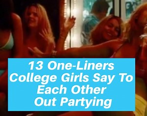 18K views · 132 reactions | 13 one-liners college girls say to each other out partying  | Odyssey | Facebook