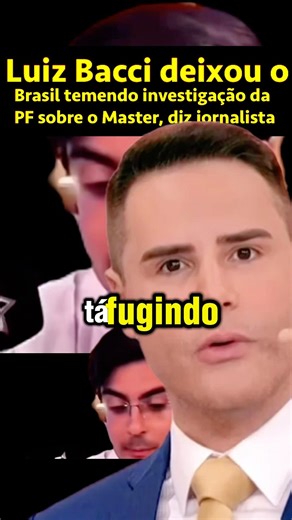 Luiz Bacci deixou o Brasil temendo investigação da PF sobre o Master, diz Dudu Camargo ao vivo