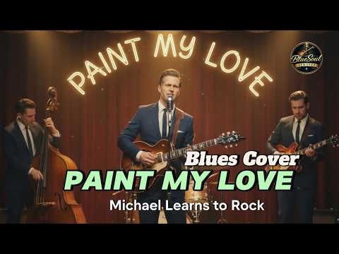 Paint My Love – Michael Learns to Rock | Soulful Blues Cover (Vintage Rework)
