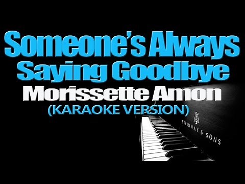 SOMEONE'S ALWAYS SAYING GOODBYE - Morissette (KARAOKE VERSION)