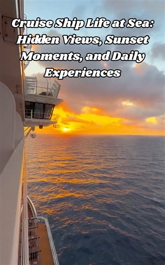 Cruise ship life at sea: Hidden views, sunset moments, and daily experiences