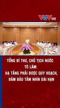 General Secretary and President To Lam: Infrastructure must be planned to ensure a long-term vision