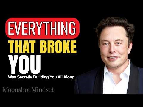 Elon Musk: Everything That Broke You Was Secretly Building You All Along