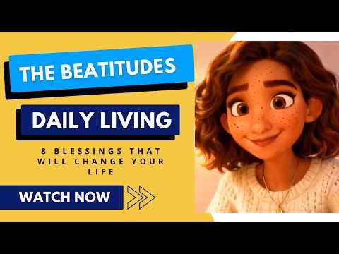 The Beatitudes Explained: 8 Life-Changing Lessons for Daily Living