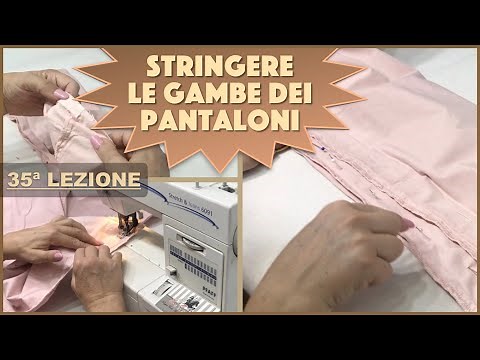 COME STRINGERE LE GAMBE DEI PANTALONI - Lezione 35