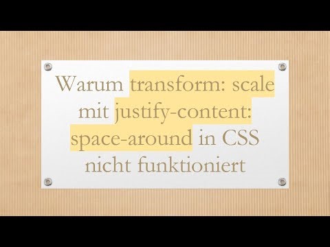 Warum transform: scale mit justify-content: space-around in CSS nicht funktioniert