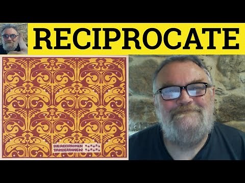 🔵 Reciprocate Meaning - Reciprocal Defined - Reciprocity Examples Reciprocal Reciprocate Reciprocity