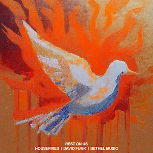 Rest On Us by Housefires, Bethel Music, David Funk