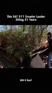 WILL IT RUN CAT 977 GRAWLER LOADER SITTING 37 YEARS？#willitrun #resto... | Willitrun