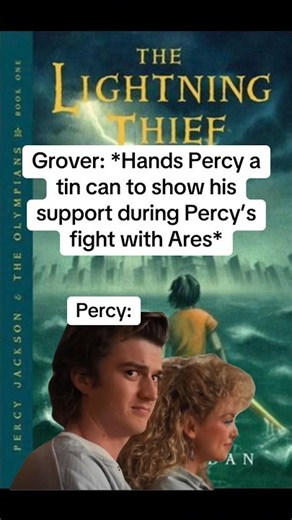 Percy’s reaction when Grover handed him a tin can before Percy’s fight with Ares: