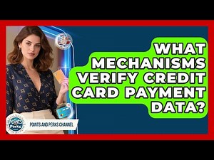 What Mechanisms Verify Credit Card Payment Data? - Points and Perks Channel