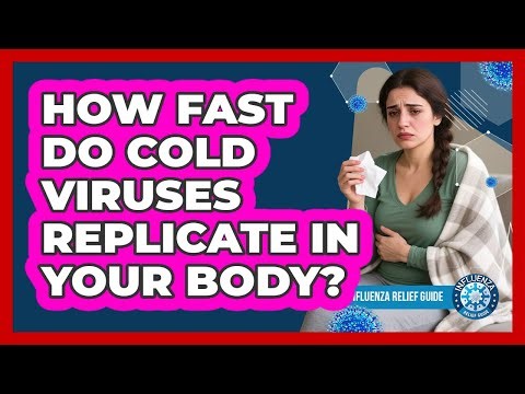 How Fast Do Cold Viruses Replicate In Your Body? - Influenza Relief Guide
