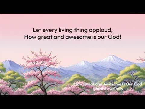 How Great and Awesome Is Our God (Psalm 145:3)