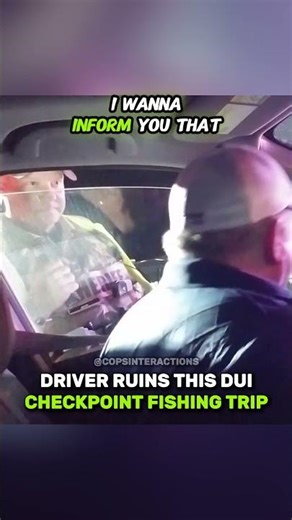 Driver Ruins This DUI Checkpoint Fishing Trip