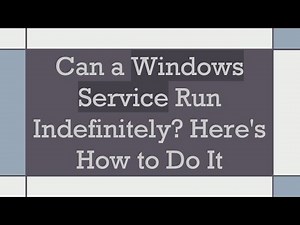 Can a Windows Service Run Indefinitely? Here's How to Do It