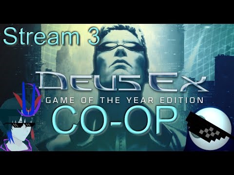 Deus Ex GOTY co-op Stream 3
