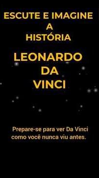 O Segredo de Leonardo Da Vinci: Como pensava o maior gênio da história?