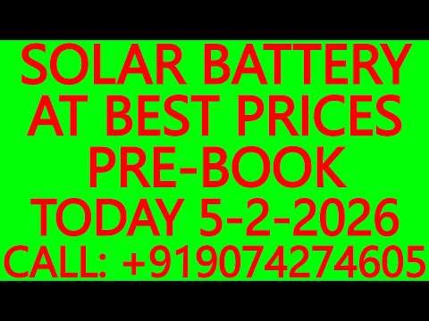 SOLAR BATTERY AT BEST PRICES- PRE-BOOK TODAY 5-2-2026 - SOLAR ENERGY SYSTEMS, SOLAR PANELS, UPS