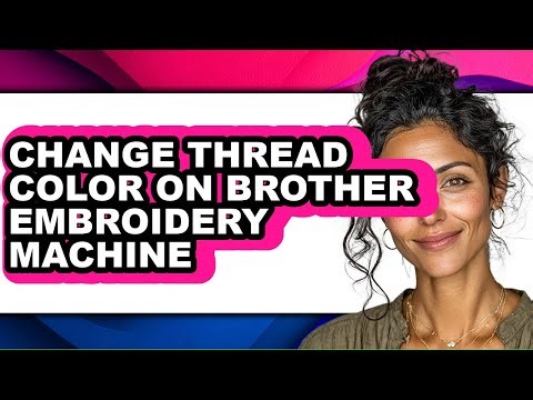 How to Change Thread Color on Brother Embroidery Machine (full Guide)