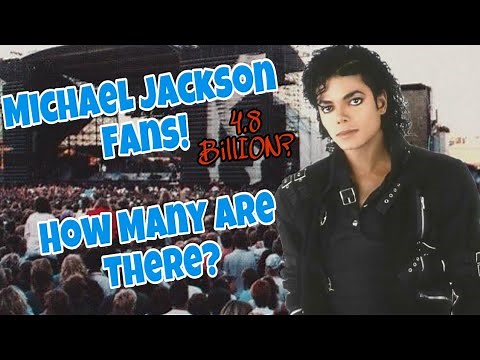 Michael Jackson Fans: How Many Are There? (4.8 Billion?)