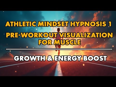 Athletic Mindset Hypnosis 1: Pre-Workout Visualization for Muscle Growth & Energy Boost