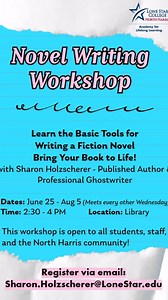 Novel Writing Workshop 📚 Ready to write your story? Join the Novel Writing Workshop at Lone Star College–North Harris and learn how to bring your book to life. Open to students, staff and the community. 🗓️ June 25–Aug. 5 | Every other Wednesday 📍 Library | 2:30–4 p.m. ✉️ Register at Sharon.Holzscherer@LoneStar.edu | Lone Star College-North Harris