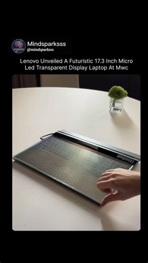 mindsparksss on Instagram: "Lenovo's Transparent Micro-LED Laptop Concept Shows the Future of Computing At Mobile World Congress, Lenovo unveiled a futuristic laptop concept featuring a 17.3-inch transparent Micro-LED display. Unlike conventional laptops, the transparent screen allows users to see through the display while interacting with digital content layered on top. The concept replaces a physical keyboard with a touch-based and projected input system, highlighting new possibilities for mix
