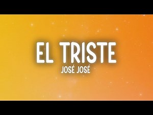 José José - El Triste (Letra/Lyrics)