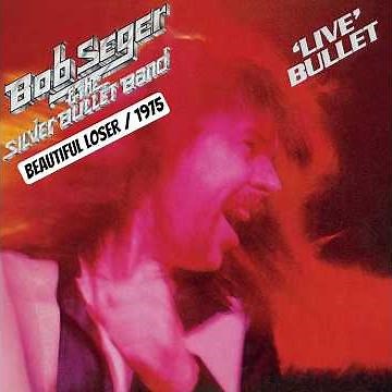 Bob Seger & The Silver Bullet Band: Beautiful Loser (1975)