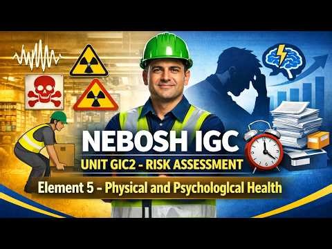 NEBOSH IGC Unit GIC2: Risk Assessment | Element 5 - Physical and Psychological Health