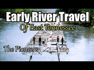 History of Early River Travel in East Tennessee before the TVA Dam's