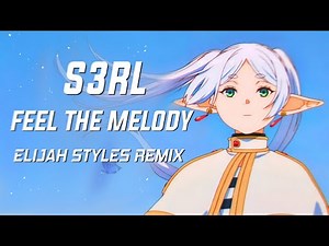 S3RL - Feel The Melody (Elijah Styles Remix)