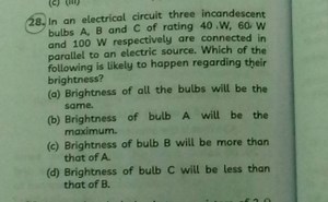 In an electrical circuit three incandescent bulbs A,B and C of ... | Filo
