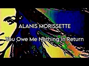ALANIS MORISSETTE - You Owe Me Nothing In Return (Lyric Video)