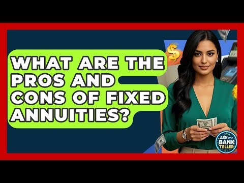 What Are The Pros And Cons Of Fixed Annuities? - Ask Your Bank Teller