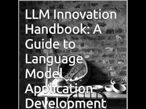 LLM Innovation Handbook: A Guide to Language Model Application Development