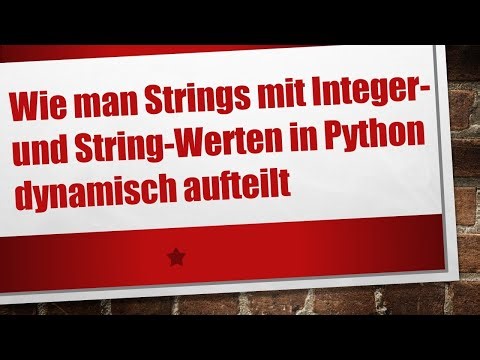 Wie man Strings mit Integer- und String-Werten in Python dynamisch aufteilt