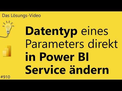 Das Lösungsvideo Nr. 910: Datentyp eines Parameters direkt in Power BI Service ändern