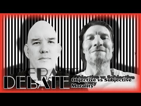 Debate: Objective Morality vs Subject Morality