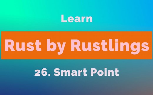 26. Rust 智能指针，通过 Rustlings 快速学习 \u001dSmart Point