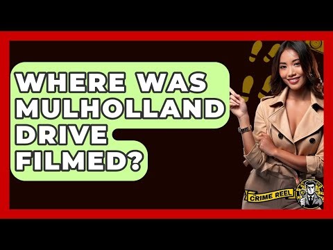 Where Was Mulholland Drive Filmed? - The Crime Reel