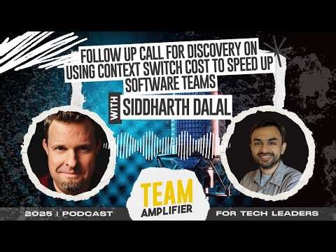 Discovery Follow-Up: Using Context Switching Costs to Speed Up Software Teams with Siddharth Dalal