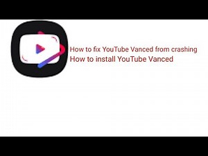 How to fix YouTube Vanced from crashing/How to install YouTube Vanced