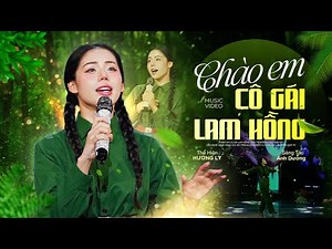 Hương Ly 'Nhạc Cách Mạng' - CHÀO EM CÔ GÁI LAM HỒNG | Sáng Tác: Ánh Dương