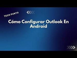 Cómo Configurar Outlook En Android