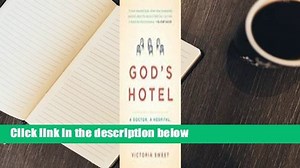 Full Version  God's Hotel: A Doctor, a Hospital, and a Pilgrimage to the Heart of Medicine  For