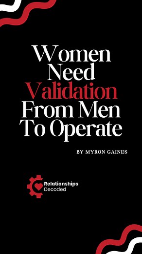 Women Need Validation From Men To Operate Speaker: Myron Gaines #men #women #relationships #validation | Relationships Decoded