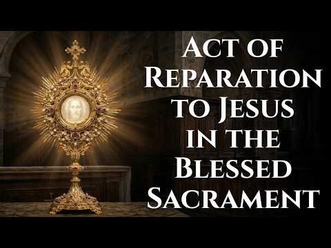 Act of Reparation to Jesus in the Blessed Sacrament (Pope Pius VII)